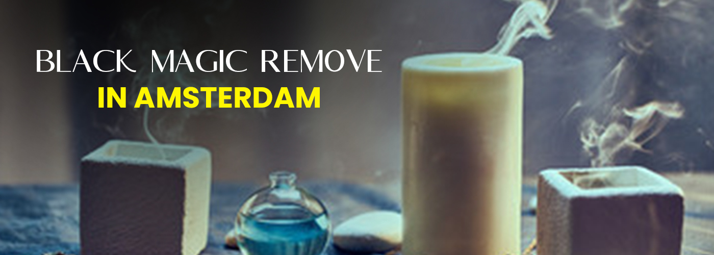 Black Magic Removal in Amsterdam