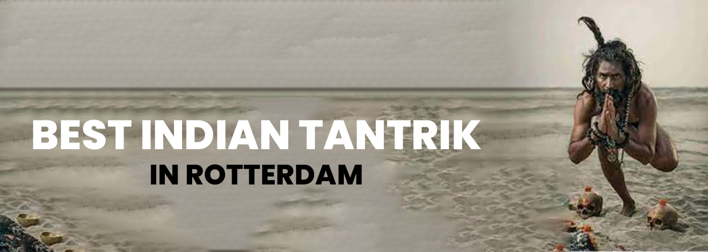 Best Indian Tantrik in Rotterdam